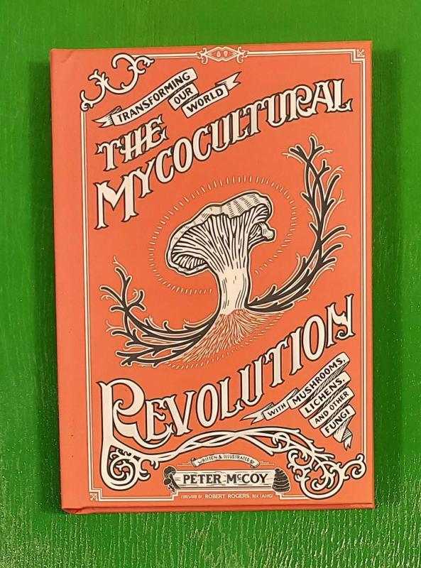 Microcosm Publishing Books > Food, Drink, & Drugs > Food The Mycocultural Revolution: Transforming Our World with Mushrooms, Lichens, and Other Fungi - Paper over board 9781621065142 MC-10765