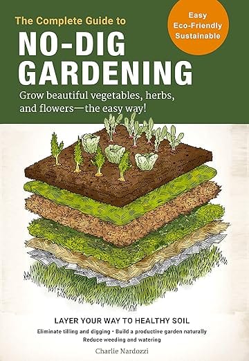Microcosm Publishing Books > Gardening The Complete Guide to No-Dig Gardening: Grow Beautiful Vegetables, Herbs, and Flowers - the Easy Way! Paperback 9780760367919