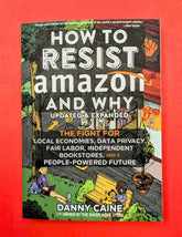 Microcosm Publishing Books > Lifestyle > Business How to Resist Amazon and Why: The Fight for Local Economics, Data Privacy, Fair Labor, Independent Bookstores, and a People-Powered Future! by Danny Caine (Paperback) 9781648411236