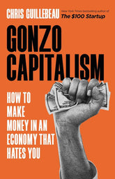 Microcosm Publishing Books > Lifestyle > Money Gonzo Capitalism: How to Make Money in An Economy That Hates You 9780316491273