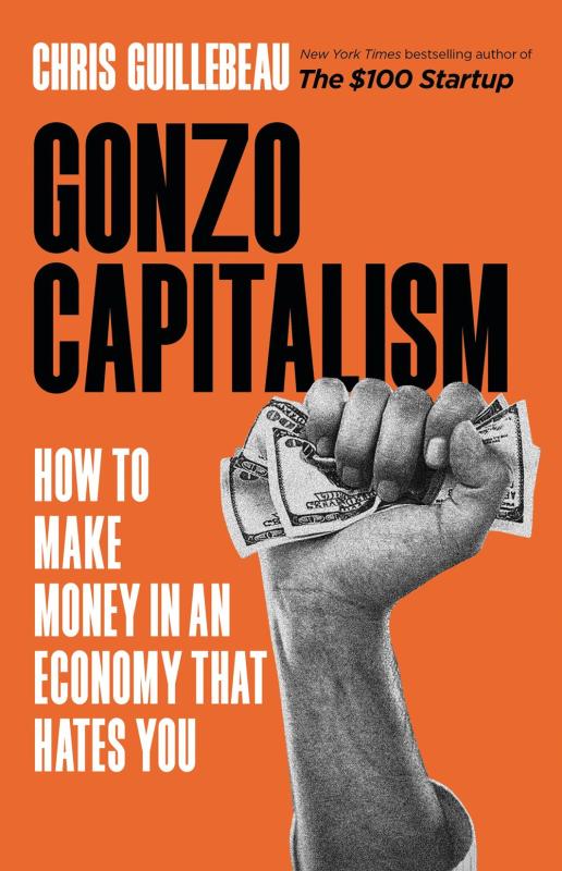 Microcosm Publishing Books > Lifestyle > Money Gonzo Capitalism: How to Make Money in An Economy That Hates You 9780316491273