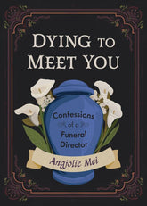 Microcosm Publishing Books > Lifestyle > Self-Help Dying to Meet You: Confessions of a Funeral Director by Angjolie Mei (Hardcover) 9781648414381