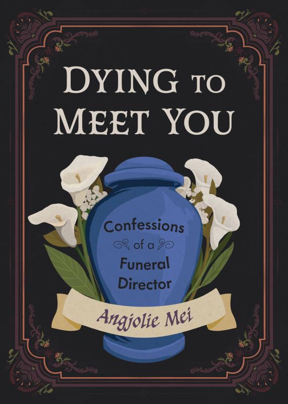Microcosm Publishing Books > Lifestyle > Self-Help Dying to Meet You: Confessions of a Funeral Director by Angjolie Mei (Hardcover) 9781648414381