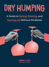 Microcosm Publishing Books > Lifestyle > Sex Dry Humping: A Guide to Dating, Relating, and Hooking Up Without the Booze 9781683693635