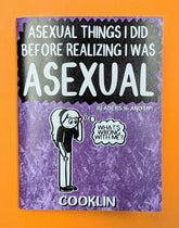 Microcosm Publishing Books > Zines Asexual Things I Did Before Realizing I Was Asexual by cooklin 9781648415654 9781648415654