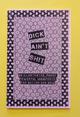 Microcosm Publishing Books > Zines Dick Ain't Shit: An Illustrated, Pussy-Powerful Manifesto for Better Sex Now - Zine 9781621069836 MC-20874