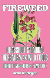 Microcosm Publishing Books > Zines Fireweed #1: A Zine of Grassroots Radical Herbalism and Wild Foods Connecting With Kids and Family Life - Zine 9781621060864 MC-19175