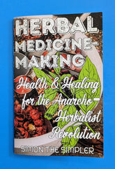 Microcosm Publishing Books > Zines Herbal Medicine-Making: Health and Healing in the Anarcho-Herbalist Revolution - Zine 9781648413865 MC-20040