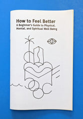 Microcosm Publishing Books > Zines How to Feel Better: A Beginner's Guide to Physical, Mental, and Spiritual Well Being - Zine 9781648414138 MC-21097