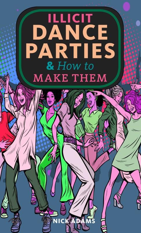 Microcosm Publishing Books > Zines Illicit Dance Parties & How to Make Them - Zine by Nick Adams 9781648416231