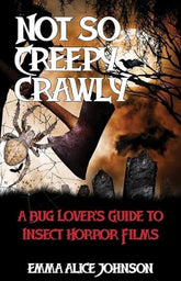 Microcosm Publishing Books > Zines Not So Creepy Crawly: A Bug Lover's Guide to Insect Horror Films by Emma Alice Johnson 9781648414749 9781648414749
