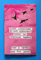 Microcosm Publishing Books > Zines Queer Attachment: An Anti-Oppression Toolkit for Relational Healing - Zine 9781621067085 MC-24701
