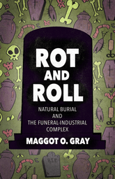 Microcosm Publishing Books > Zines Rot and Roll: Natural Burial and the Funeral-Industrial Complex 9781648413773