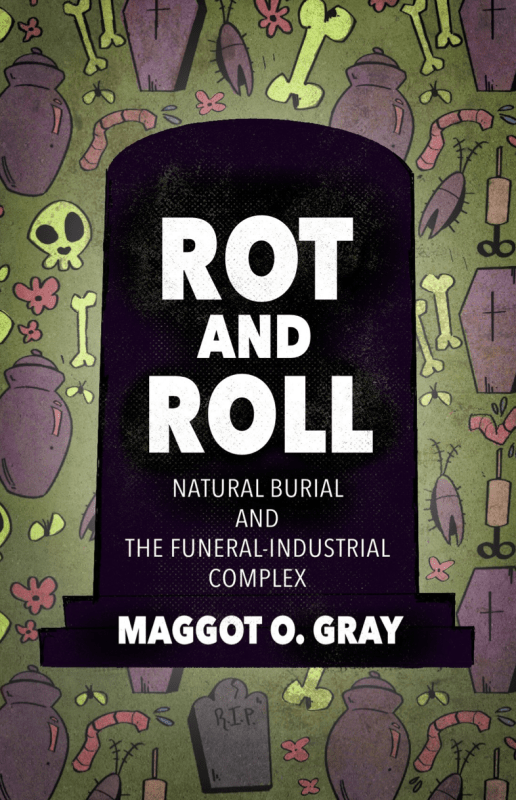 Microcosm Publishing Books > Zines Rot and Roll: Natural Burial and the Funeral-Industrial Complex 9781648413773