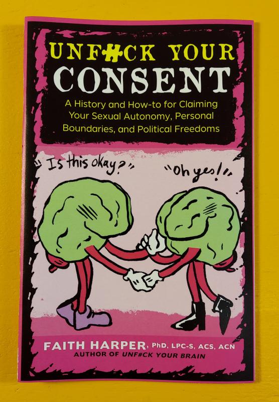 Microcosm Publishing Books > Zines Unfuck Your Consent: A History and How-to for Claiming Your Sexual Autonomy, Personal Boundaries, and Political Freedoms - Zine 9781621065012 MC-12019