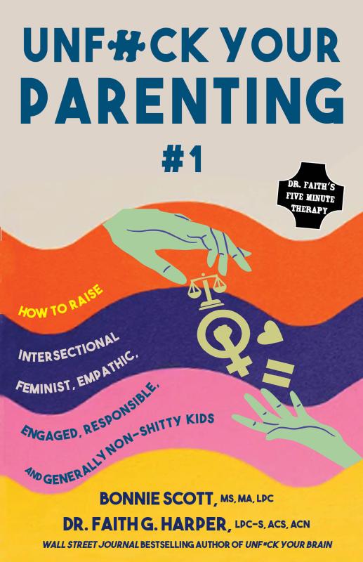 Unfuck Your Parenting #1: Doing our Best to Raise Intersectional Feminist, Empathic, Engaged, and Generally Non-Shitty Kids - Zine