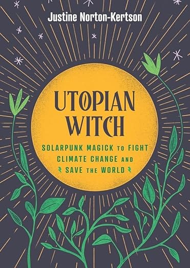Microcosm Publishing Utopian Witch: Solarpunk Magick to Fight Climate Change and Save the World - Hardcover 9781648412523 9781648412523
