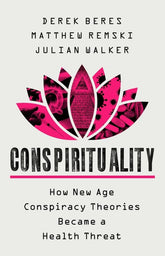 PublicAffairs Books > crime & conspiracy > conspiracy theories Conspirituality: How New Age Conspiracy Theories Became a Health Threat Hardcover 9781541702981