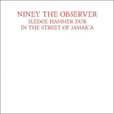 Niney the Observer Music > Vinyl Records Niney the Observer - Sledge Hammer Dub In The Street Of Jamaica 5036436147021 BNGS838.1