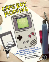 No Starch Press Books > Art & Gifts > Novelties Game Boy Modding: A Beginner's Guide to Game Boy Mods, Collecting, History, and More! - Book 9781718500143 MC-25297