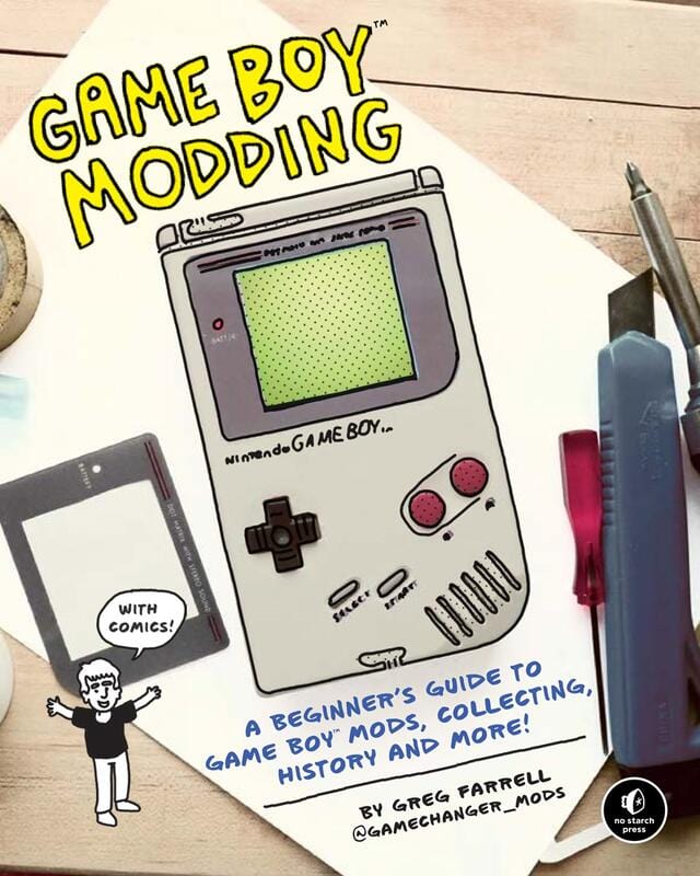 No Starch Press Books > Art & Gifts > Novelties Game Boy Modding: A Beginner's Guide to Game Boy Mods, Collecting, History, and More! - Book 9781718500143 MC-25297