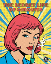 No Starch Press Graphic Novel The Secret Life of Circuits (Release Date: 10/21/2026) 9781718504806 PRH-9781718504806