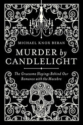 Pegasus Books Books > Crime & Conspiracy > Murder Murder by Candlelight: The Gruesome Crimes Behind Our Romance with the Macabre Hardcover 9781605988207