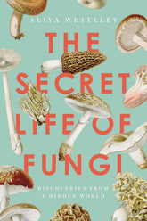 Pegasus Books Books > Smarts > Science The Secret Life of Fungi: Discoveries From a Hidden World - Hardcover 9781643137858 MC-32863
