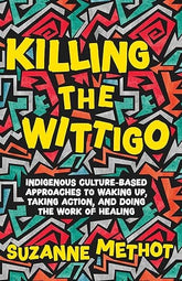 Penguin Books Books > Lifestyle > Class & Race Suzanne Methot - Killing the Wittigo: Indigenous Culture-Based Approaches to Waking Up, Taking Action, and Doing the Work of Healing 9781770417243 9781770417243