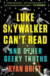 Penguin Random House Books Luke Skywalker Can't Read And Other Geeky Truths 9780147517579