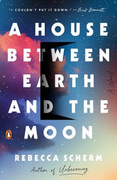 Penguin Random House Books > Fiction > Science-Fiction A House Between Earth and the Moon by Rebecca Scherm 9781101980125