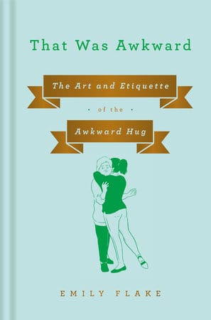 Penguin Random House Books > Lifestyle > Art That Was Awkward: The Art and Etiquette of the Awkward Hug 9781984879585 9781984879585