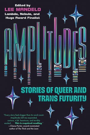 Penguin Random House Books > Lifestyle > LGBTQ+ Amplitudes (Stories of Queer and Trans Futurity) by Lee Mandelo (Paperback) 9781645660866