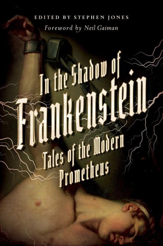 Penguin Random House Books > True Crime & Conspiracy > Paranormal & Extraterrestrial In the Shadow of Frankenstein: Tales of the Modern Prometheus by Stephen Jones (Paperback) 9781681775333