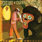 Pere Ubu Music > Vinyl Records Pere Ubu - Carnival Of Souls 809236135810 FIRR358.1