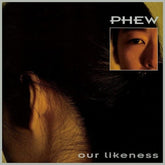 Phew Music > Vinyl Records Phew - Our Likeness 5400863075606 MUE75606.1