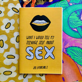 Pleasure Pie Books > Zines What I Would Tell My Teenage Self About Sex Zine 14880252
