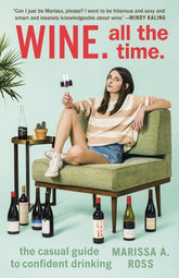 Wine. All the Time: The Casual Guide to Confident Drinking (Paperback)