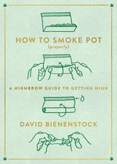 How to Smoke Pot (Properly): A Highbrow Guide to Getting High (Paperback)