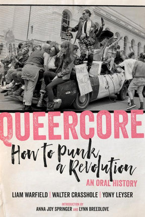 PM Press Books > Film & Music > Music Queercore: How to Punk a Revolution: An Oral History - Paperback 9781629637969 MC-24882