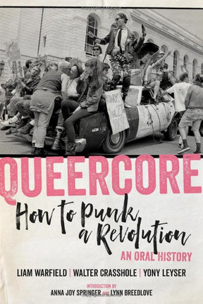 PM Press Books > Film & Music > Music Queercore: How to Punk a Revolution: An Oral History - Paperback 9781629637969 MC-24882