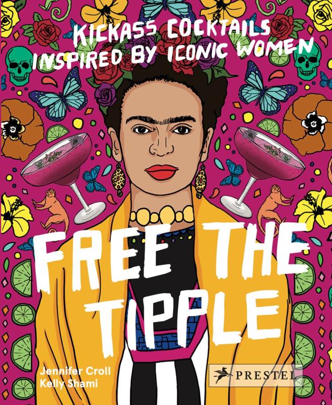 Free the Tipple: Kickass Cocktails Inspired by Iconic Women Hardcover