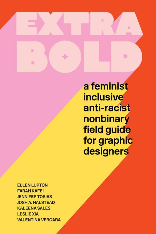 Princeton Architectural Press Books > Art & Gifts > Make Art Extra Bold: A Feminist, Inclusive, Anti-Racist, Nonbinary Field Guide for Graphic Designers - Paperback 9781616899189 MC-29359