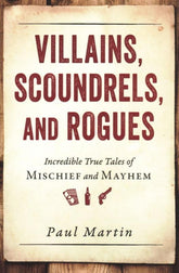 Prometheus Books > True Crime & Conspiracy > True Crime Villains, Scoundrels, and Rogues: Incredible True Tales of Mischief and Mayhem - Book 9781616149277 MC-29357