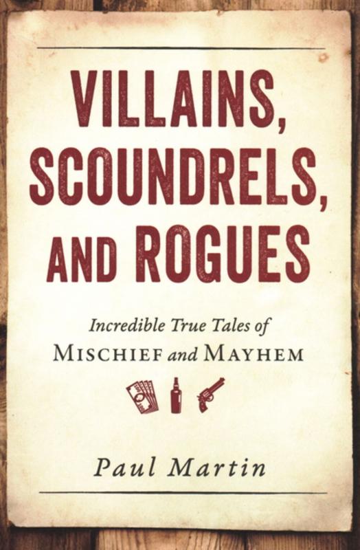 Prometheus Books > True Crime & Conspiracy > True Crime Villains, Scoundrels, and Rogues: Incredible True Tales of Mischief and Mayhem - Book 9781616149277 MC-29357