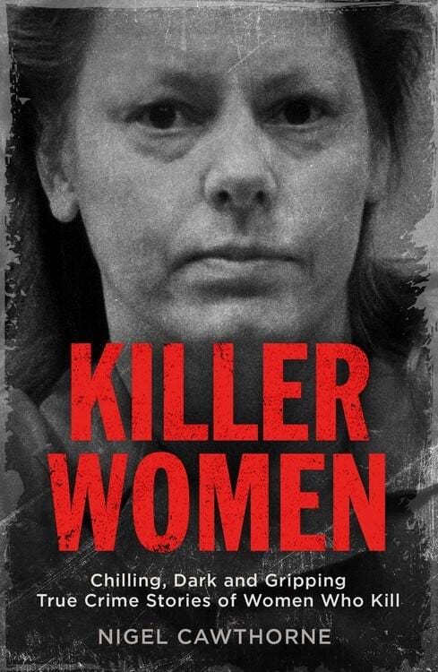 Killer Women: Chilling, Dark, and Gripping True Crime Stories of Women Who Kill (Book)