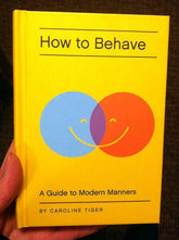Quirk Books Books > Art & Gifts > Novelties How to Behave: A Guide to Modern Manners - Book 9781594745478 MC-20711