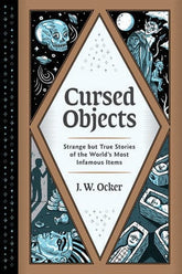 Cursed Objects - Strange but True Stories of the World's Most Infamous Items - Hardcover