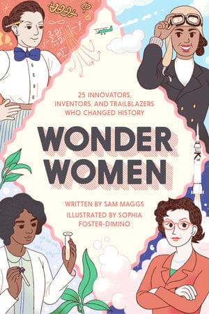 Quirk Books Books > History > Non-fiction > Pop Culture Wonder Women: 25 Innovators, Inventors, and Trailblazers Who Changed History 9781594749254 9781594749254
