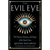 The Evil Eye - The History, Mystery & Magic of the Quiet Curse